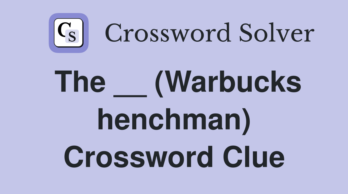 The __ (Warbucks henchman) Crossword Clue