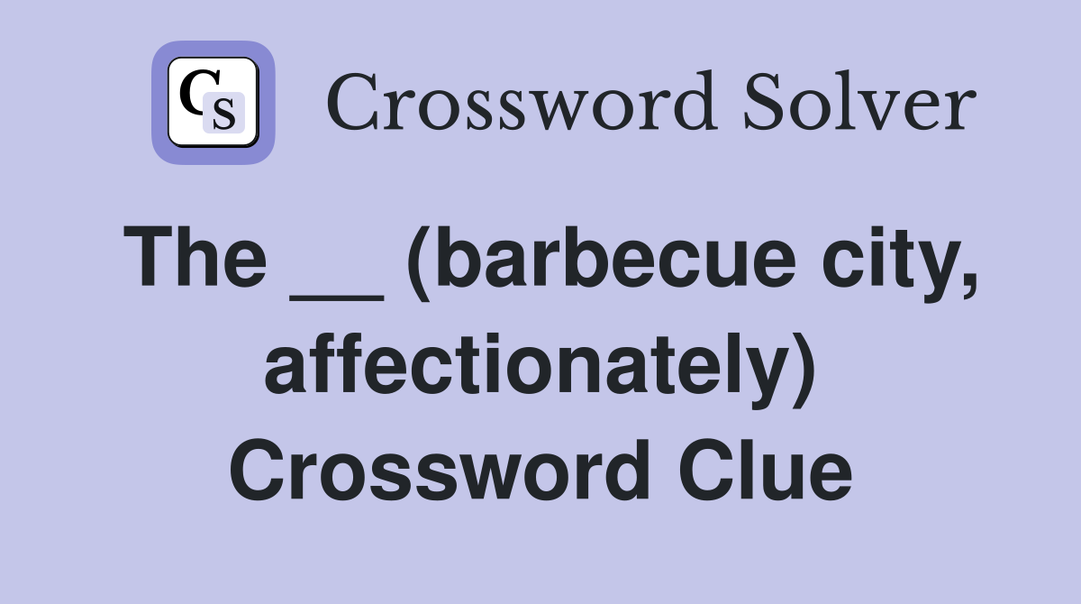 The __ (barbecue city, affectionately) Crossword Clue