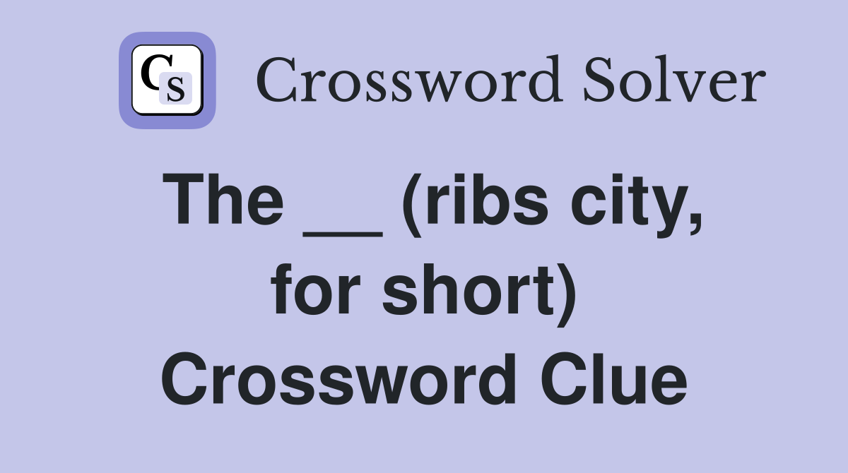 The __ (ribs city, for short) Crossword Clue