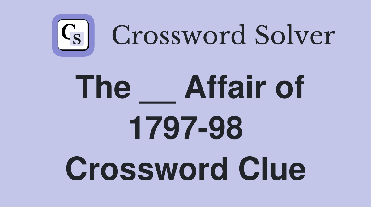 The __ Affair of 1797-98 Crossword Clue