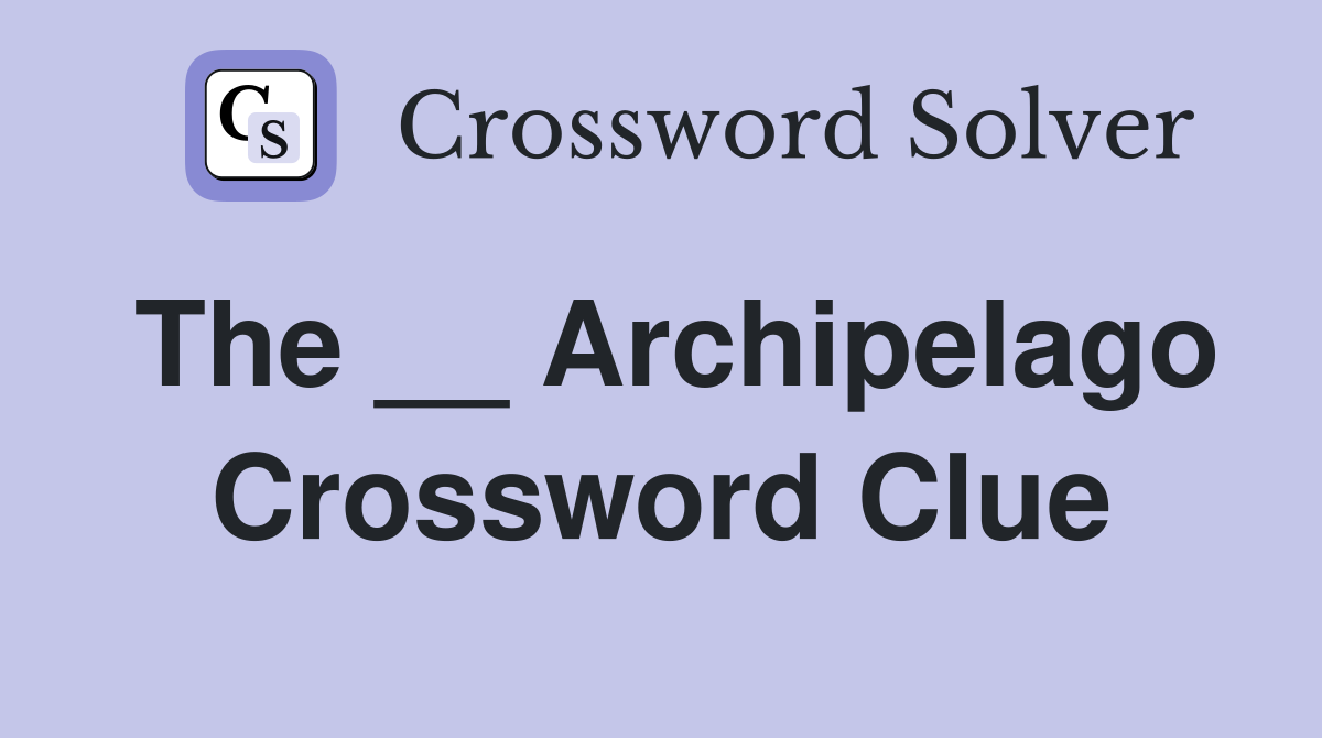 The __ Archipelago Crossword Clue