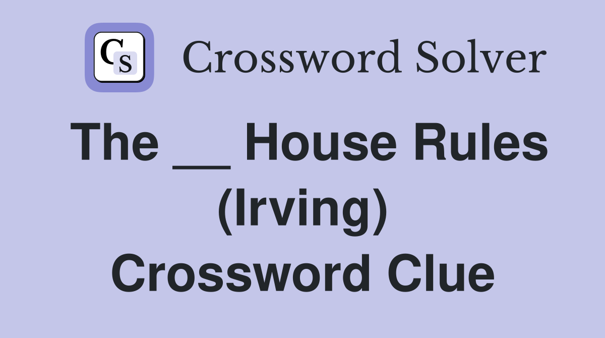 The __ House Rules (Irving) Crossword Clue