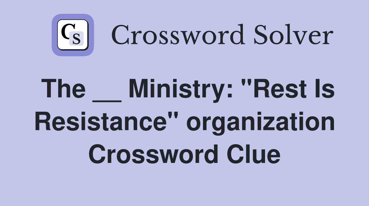 The __ Ministry: "Rest Is Resistance" organization Crossword Clue