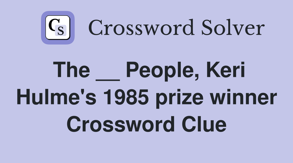 The __ People, Keri Hulme's 1985 prize winner Crossword Clue