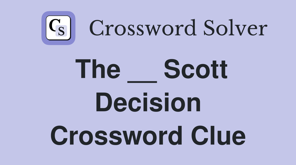 The __ Scott Decision Crossword Clue