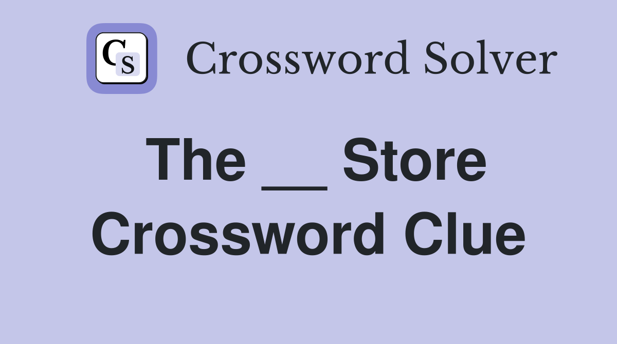 The __ Store Crossword Clue