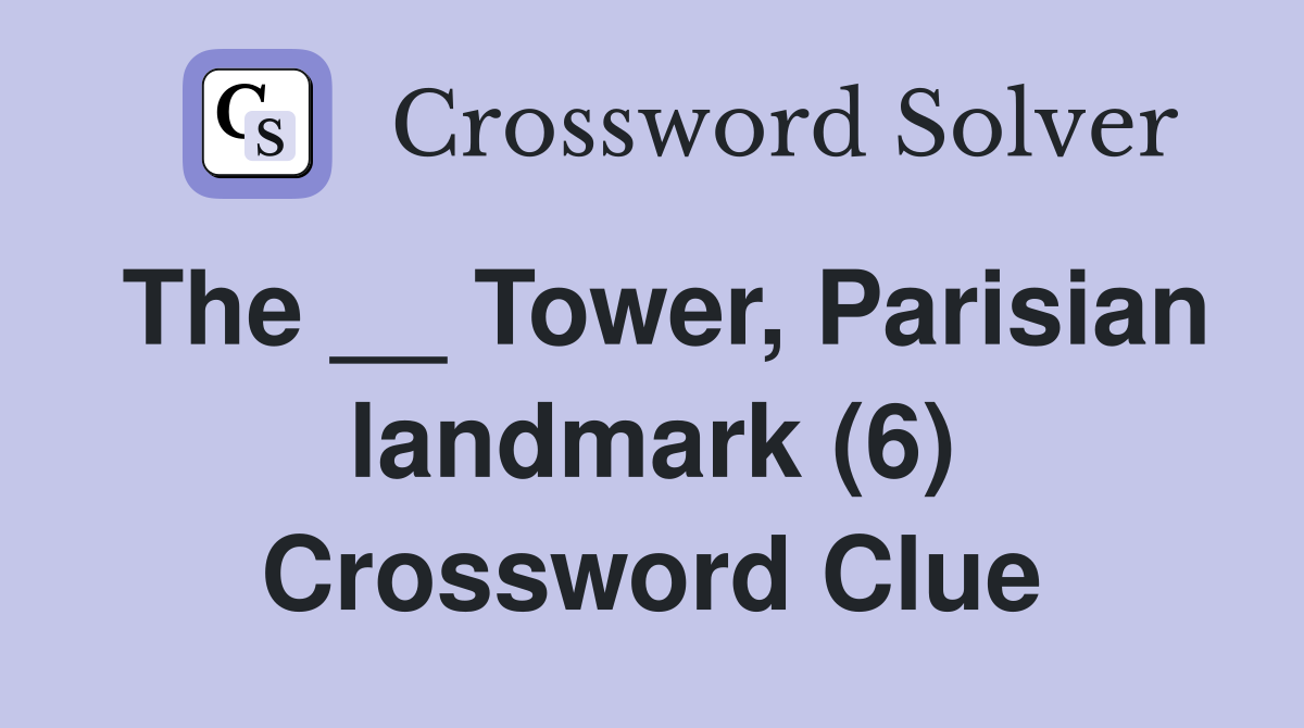 The __ Tower, Parisian landmark (6) Crossword Clue