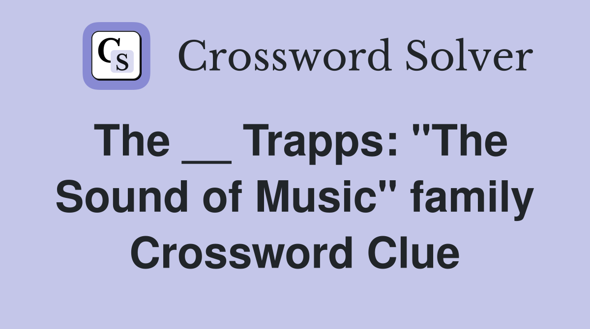 The __ Trapps: "The Sound of Music" family Crossword Clue