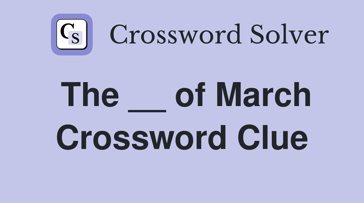 The __ of March Crossword Clue