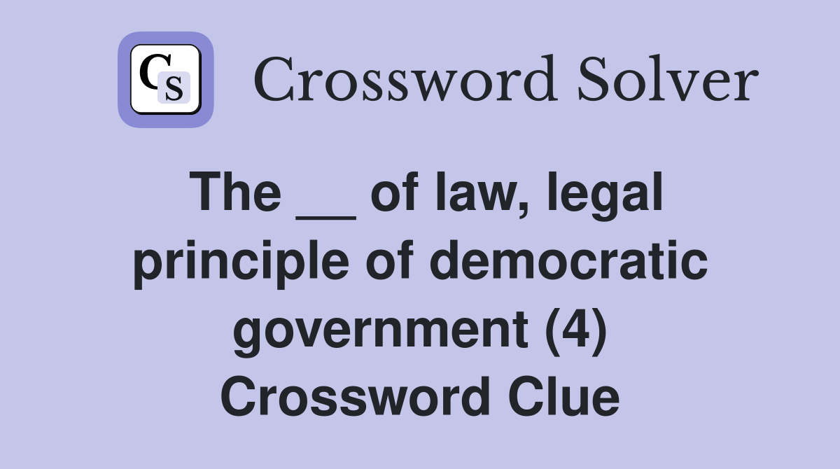 The __ of law, legal principle of democratic government (4) Crossword Clue