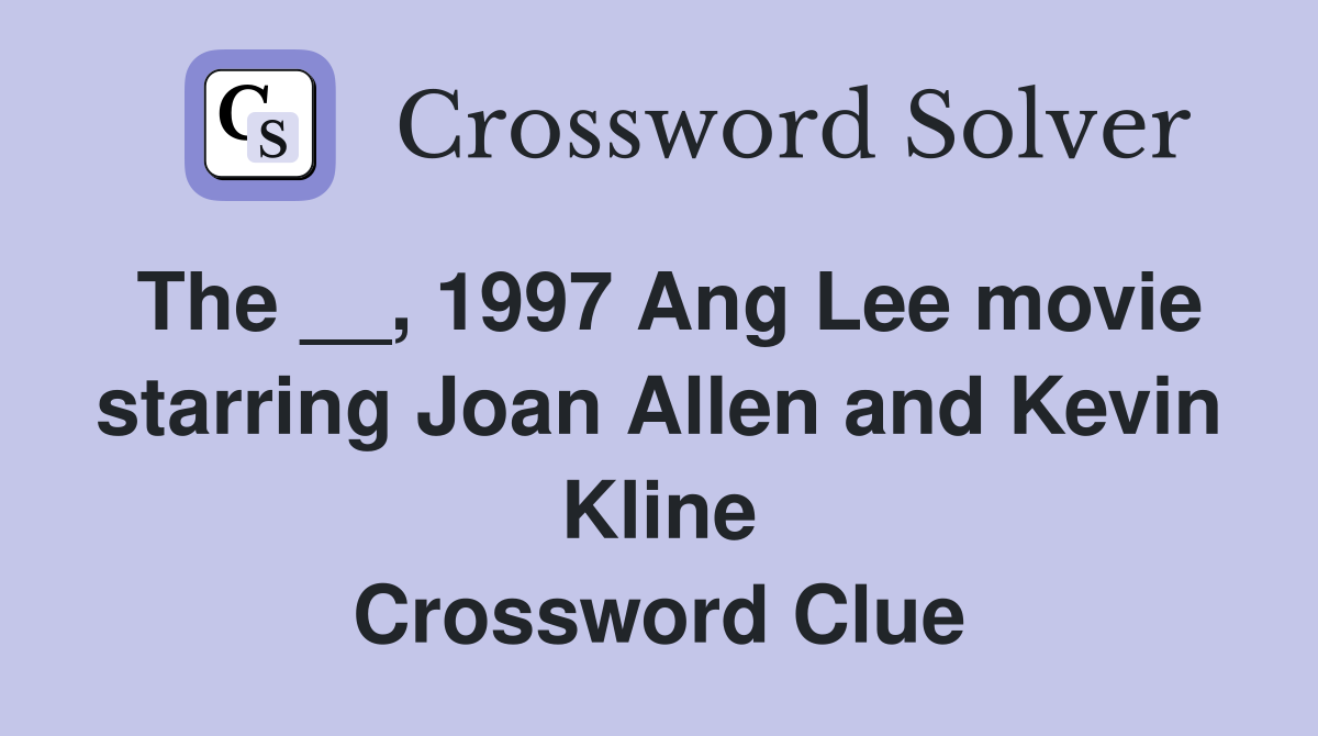 The __, 1997 Ang Lee movie starring Joan Allen and Kevin Kline Crossword Clue