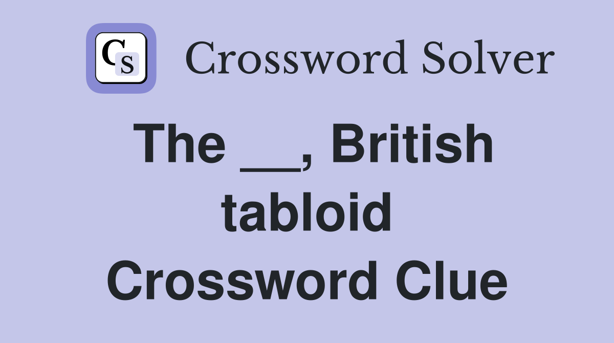 The __, British tabloid Crossword Clue