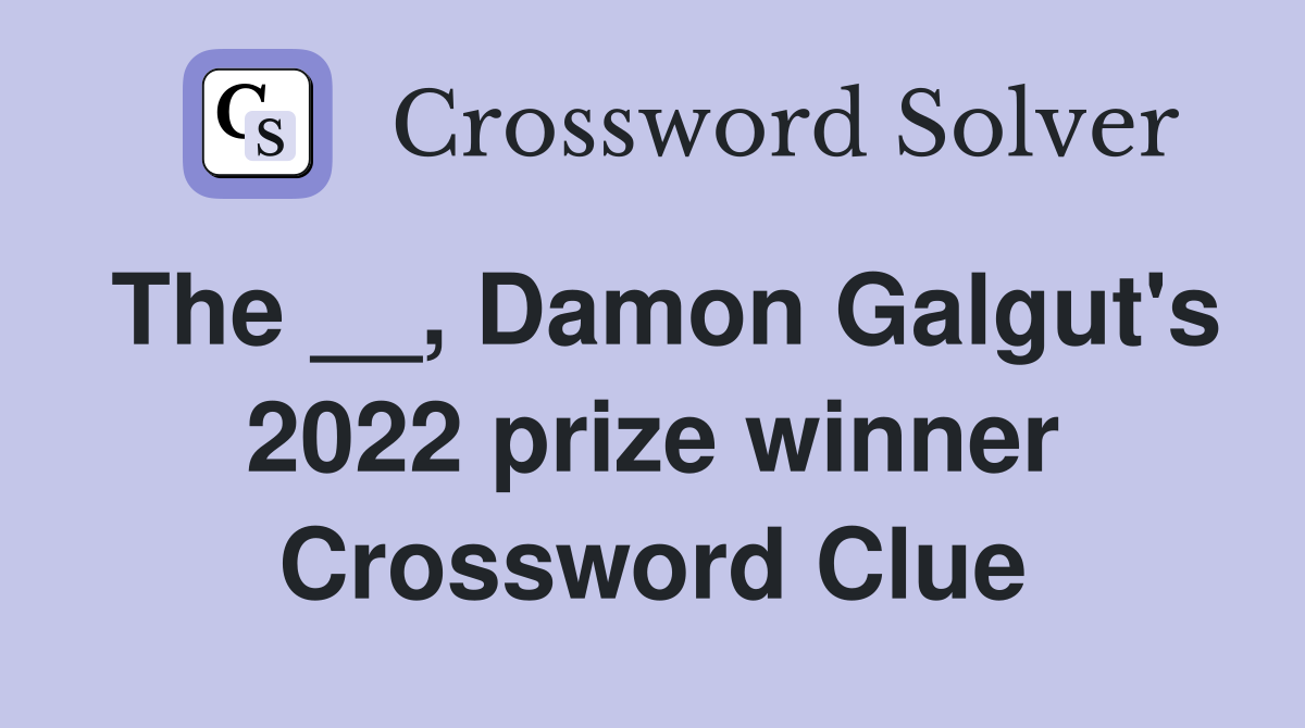 The __, Damon Galgut's 2022 prize winner Crossword Clue
