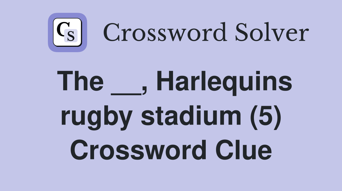 The __, Harlequins rugby stadium (5) Crossword Clue