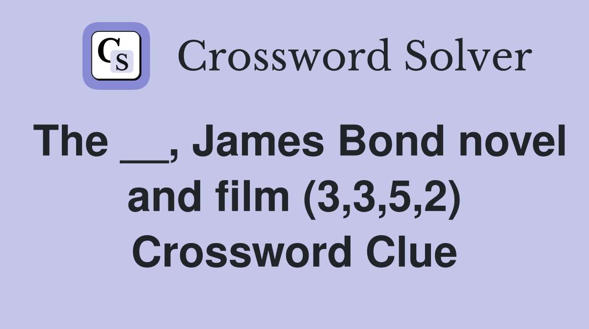 The __, James Bond novel and film (3,3,5,2) Crossword Clue