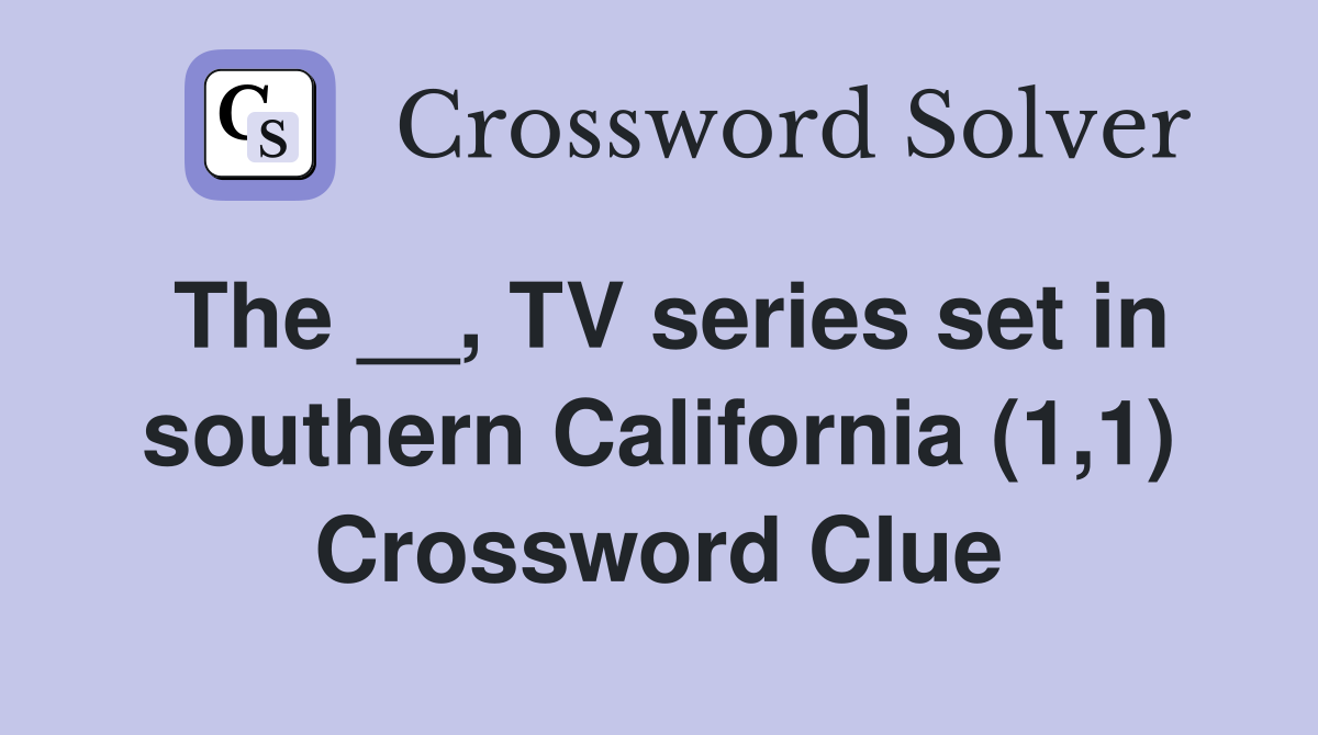 The __, TV series set in southern California (1,1) Crossword Clue