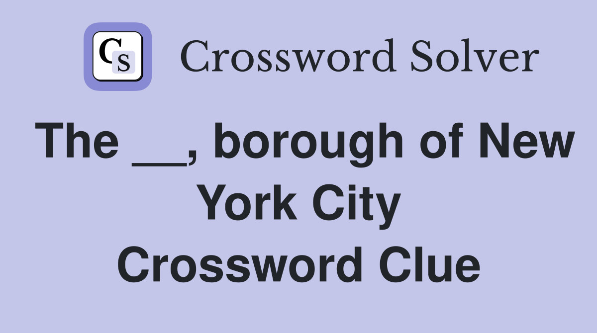 The __, borough of New York City Crossword Clue