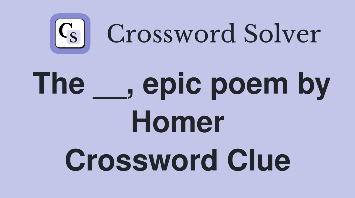 The __, epic poem by Homer Crossword Clue