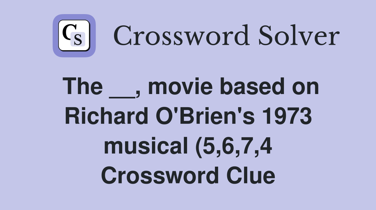 The movie based on Richard O #39 Brien #39 s 1973 musical (5 6 7 4 The movie based on Richard O #39 Brien #39 s 1973 musical (5 6 7 4