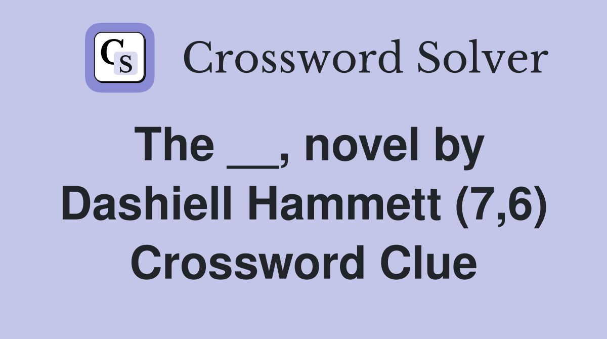 The __, novel by Dashiell Hammett (7,6) Crossword Clue