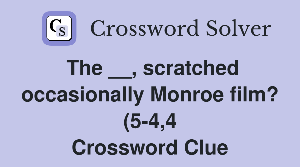 The scratched occasionally Monroe film? (5 4 4) Crossword Clue The scratched occasionally Monroe film? (5 4 4) Crossword Clue