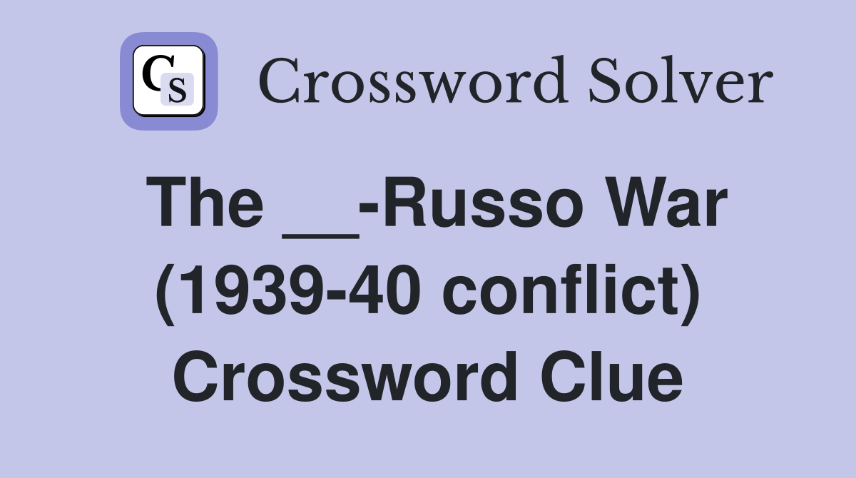 The __-Russo War (1939-40 conflict) Crossword Clue