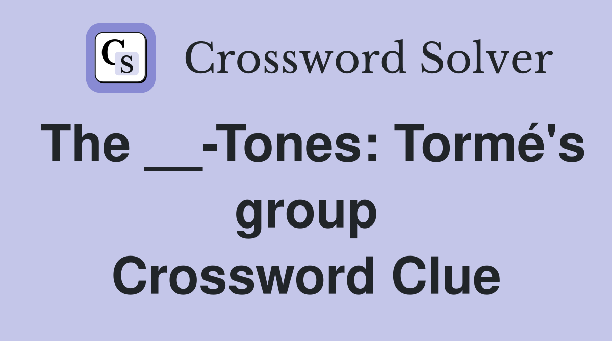 The __-Tones: Tormé's group Crossword Clue