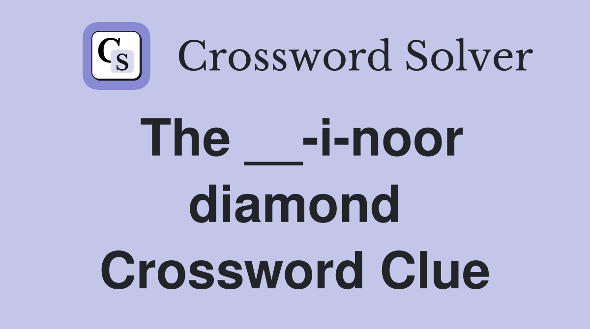 The __-i-noor diamond Crossword Clue