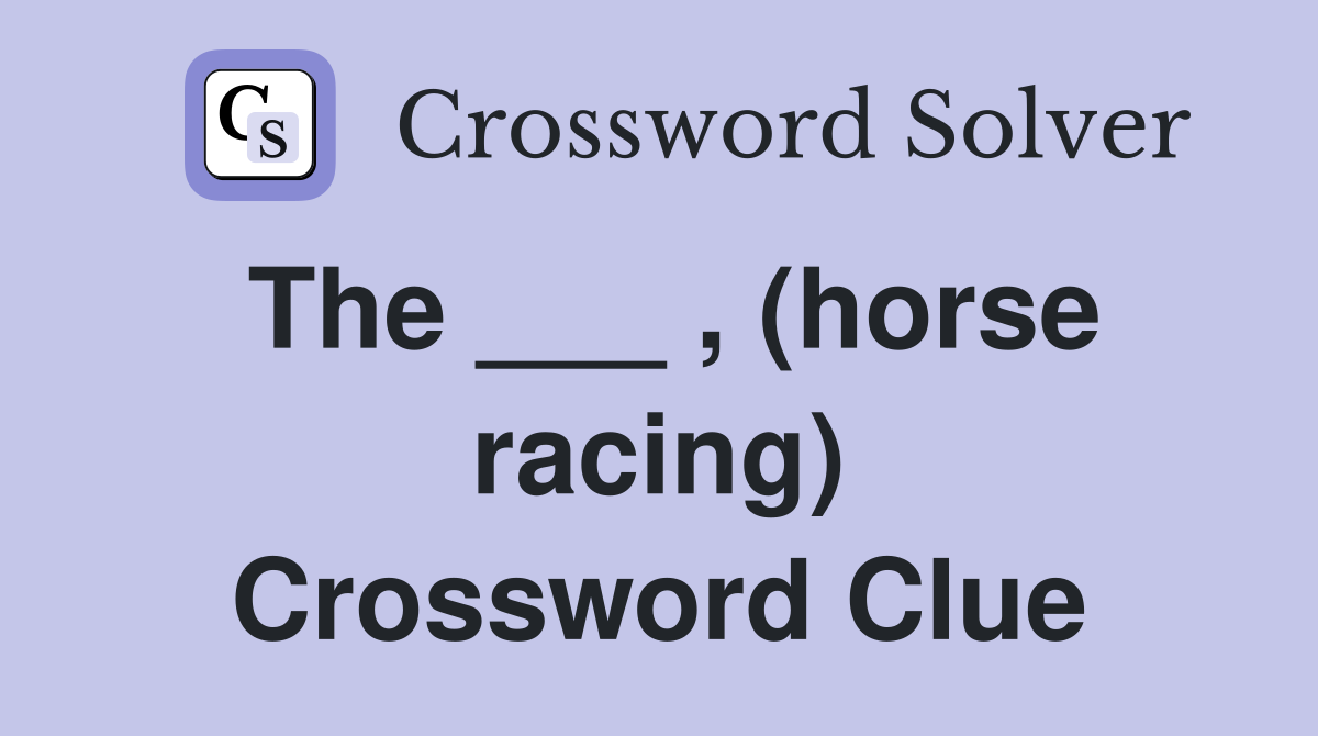 The ___ , (horse racing) Crossword Clue