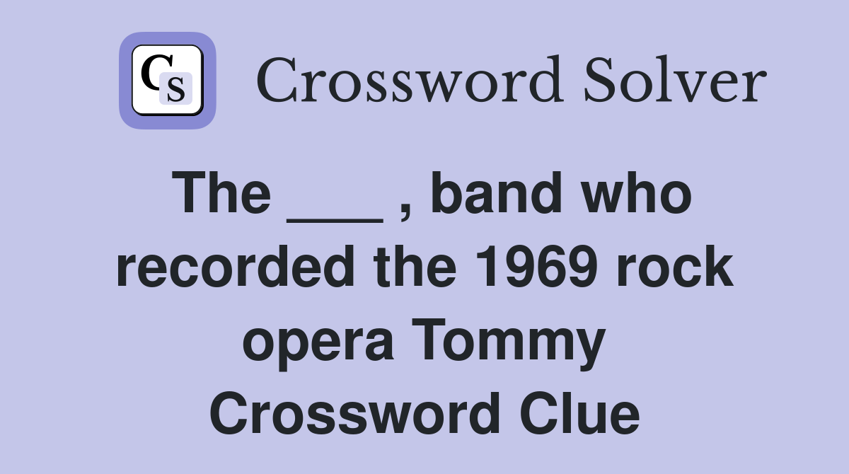 The ___ , band who recorded the 1969 rock opera Tommy Crossword Clue