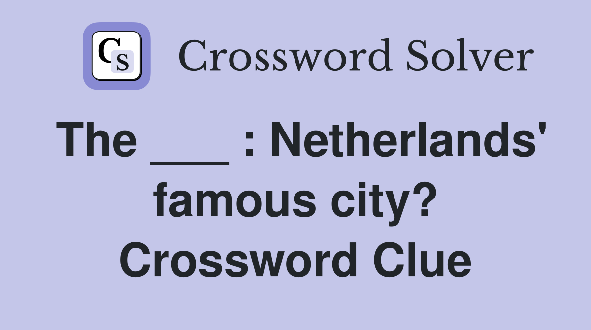 The ___ : Netherlands' famous city? Crossword Clue