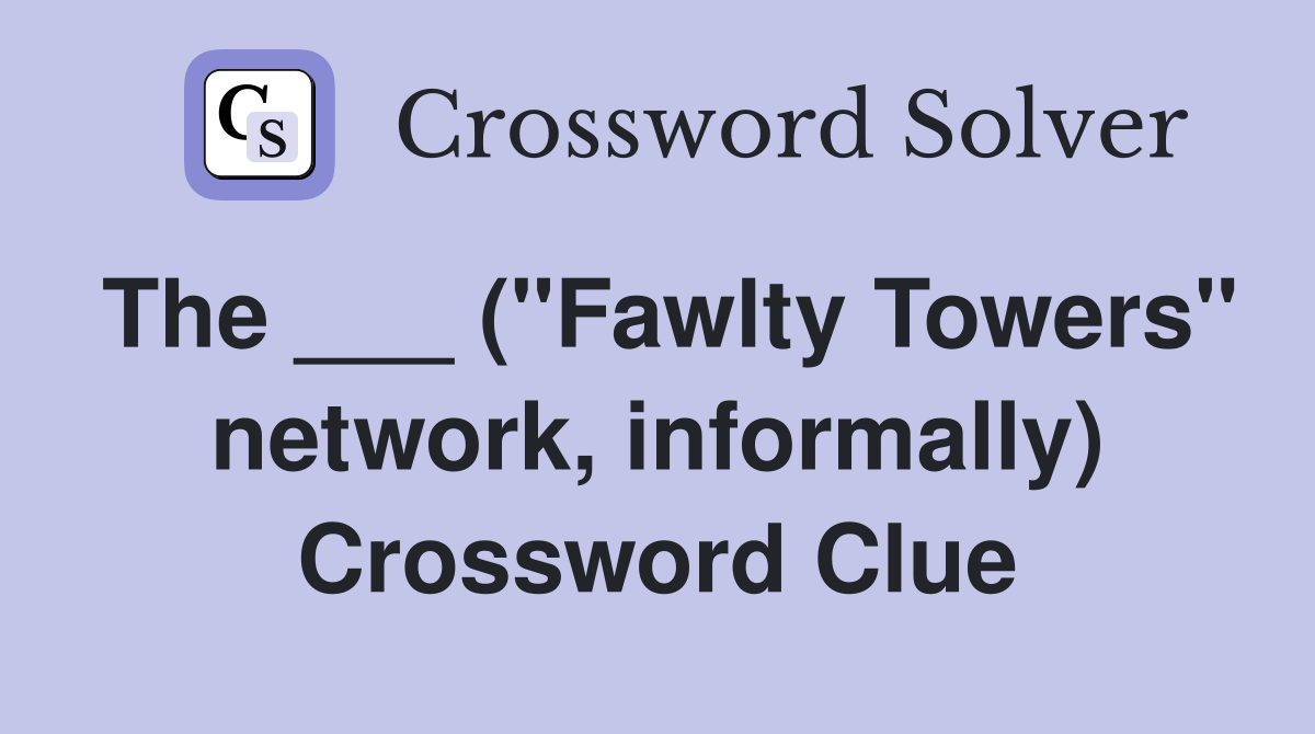 The ___ ("Fawlty Towers" network, informally) Crossword Clue
