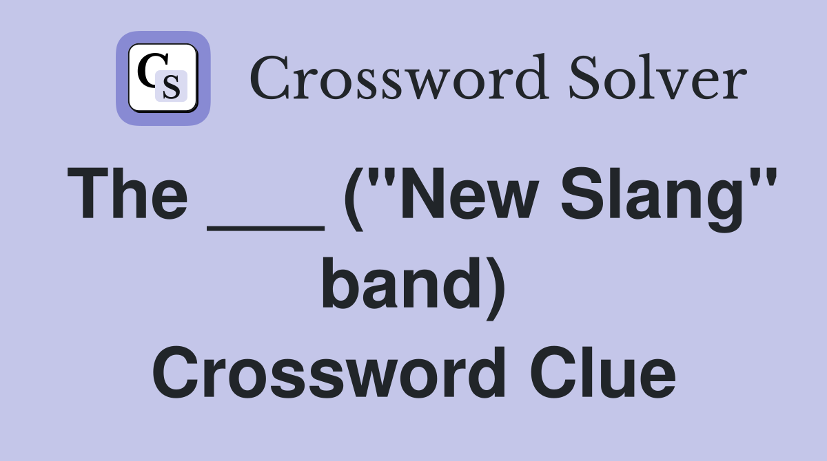 The ___ ("New Slang" band) Crossword Clue