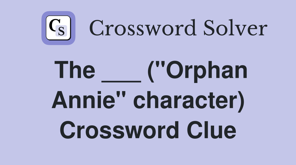 The ___ ("Orphan Annie" character) Crossword Clue