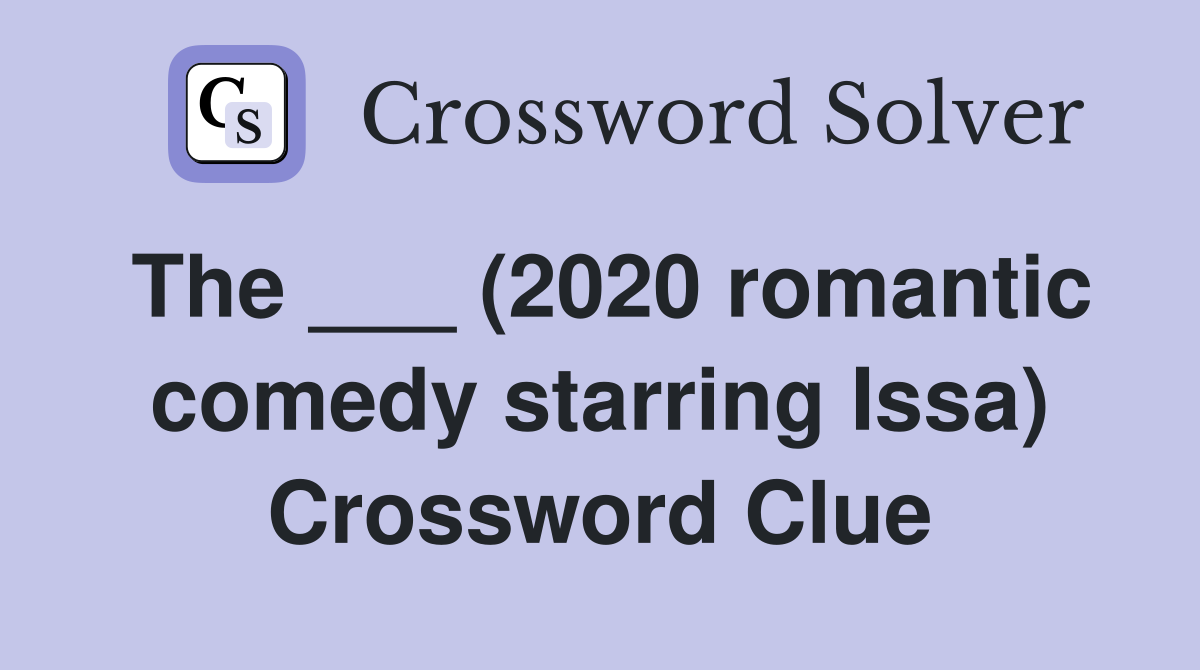 The ___ (2020 romantic comedy starring Issa) Crossword Clue