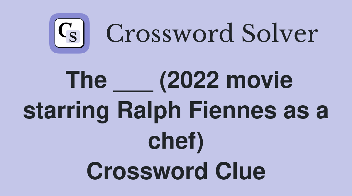 The ___ (2022 movie starring Ralph Fiennes as a chef) Crossword Clue