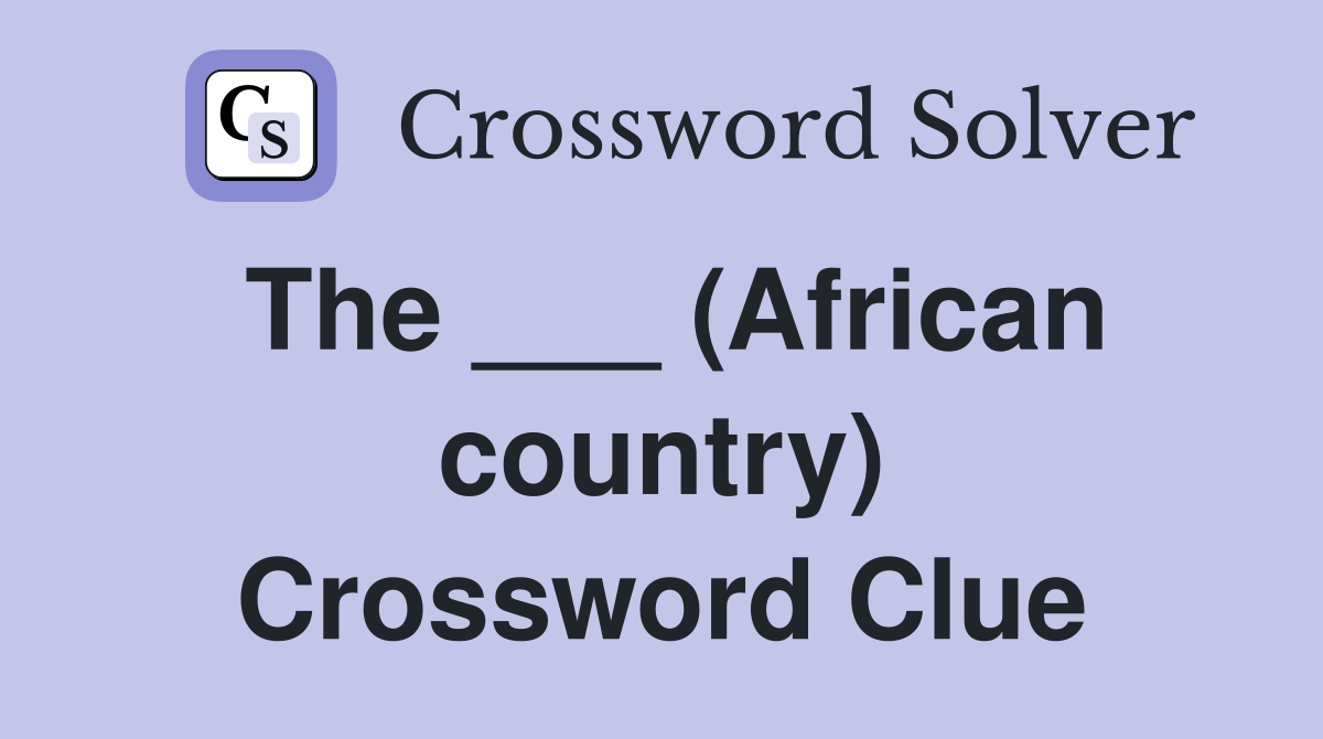 The ___ (African country) Crossword Clue