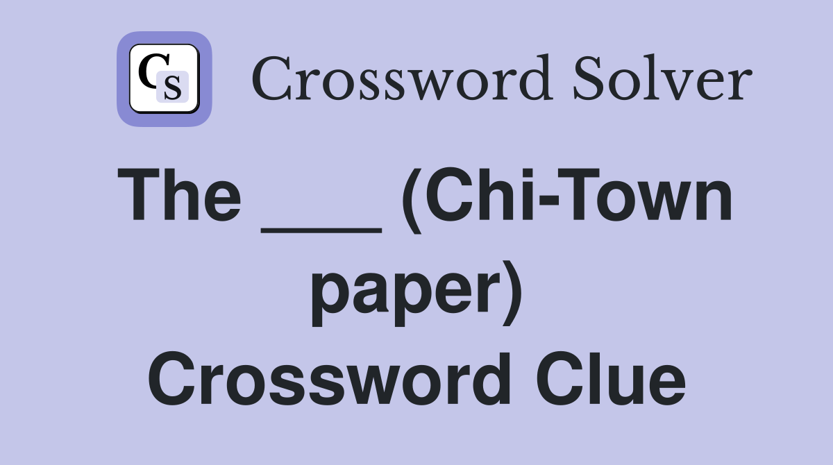 The ___ (Chi-Town paper) Crossword Clue
