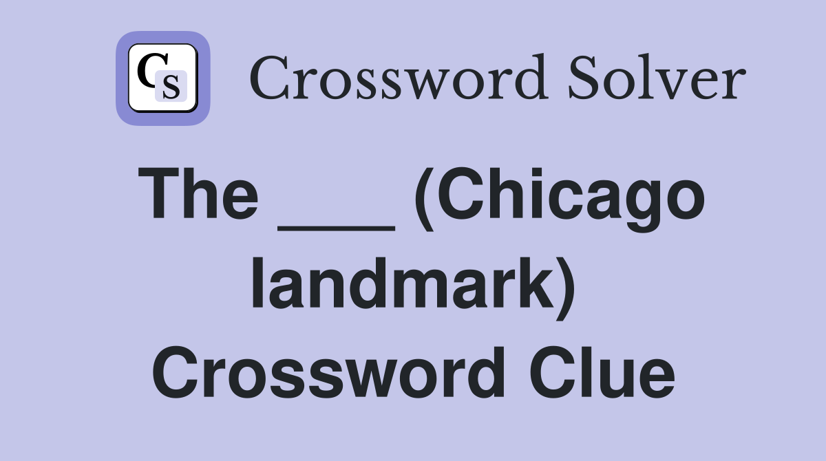 The ___ (Chicago landmark) Crossword Clue