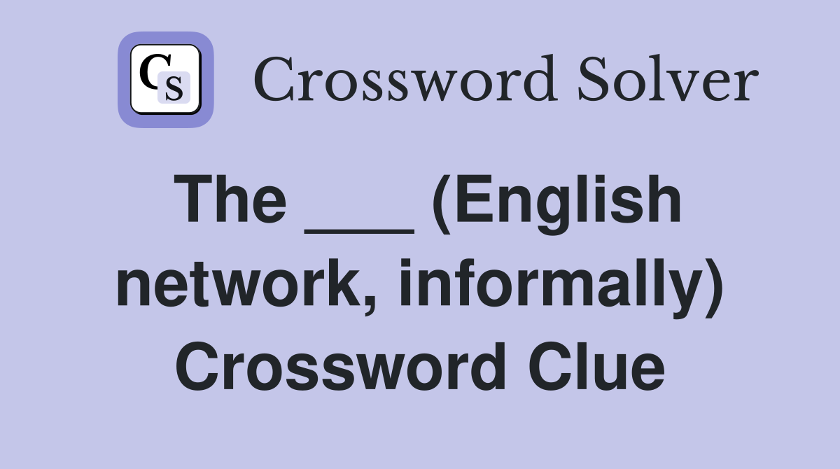 The ___ (English network, informally) Crossword Clue
