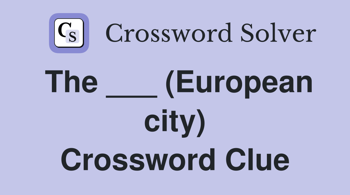 The ___ (European city) Crossword Clue