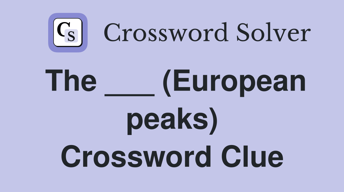 The ___ (European peaks) Crossword Clue