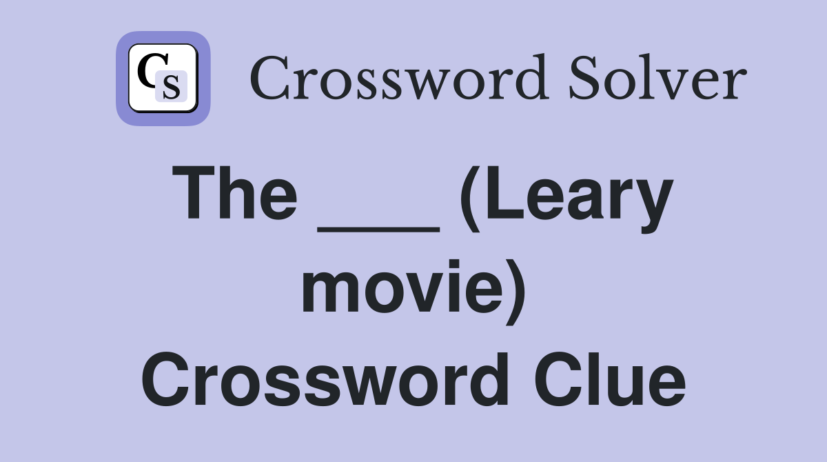 The ___ (Leary movie) Crossword Clue