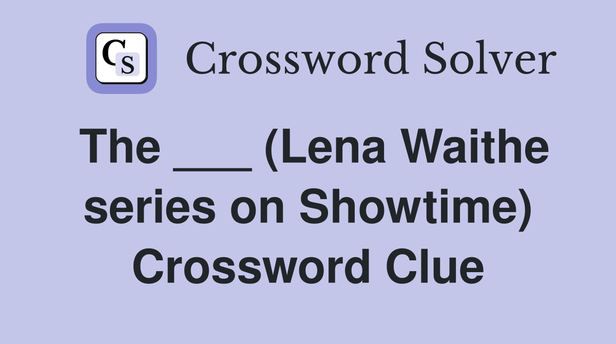 The ___ (Lena Waithe series on Showtime) Crossword Clue