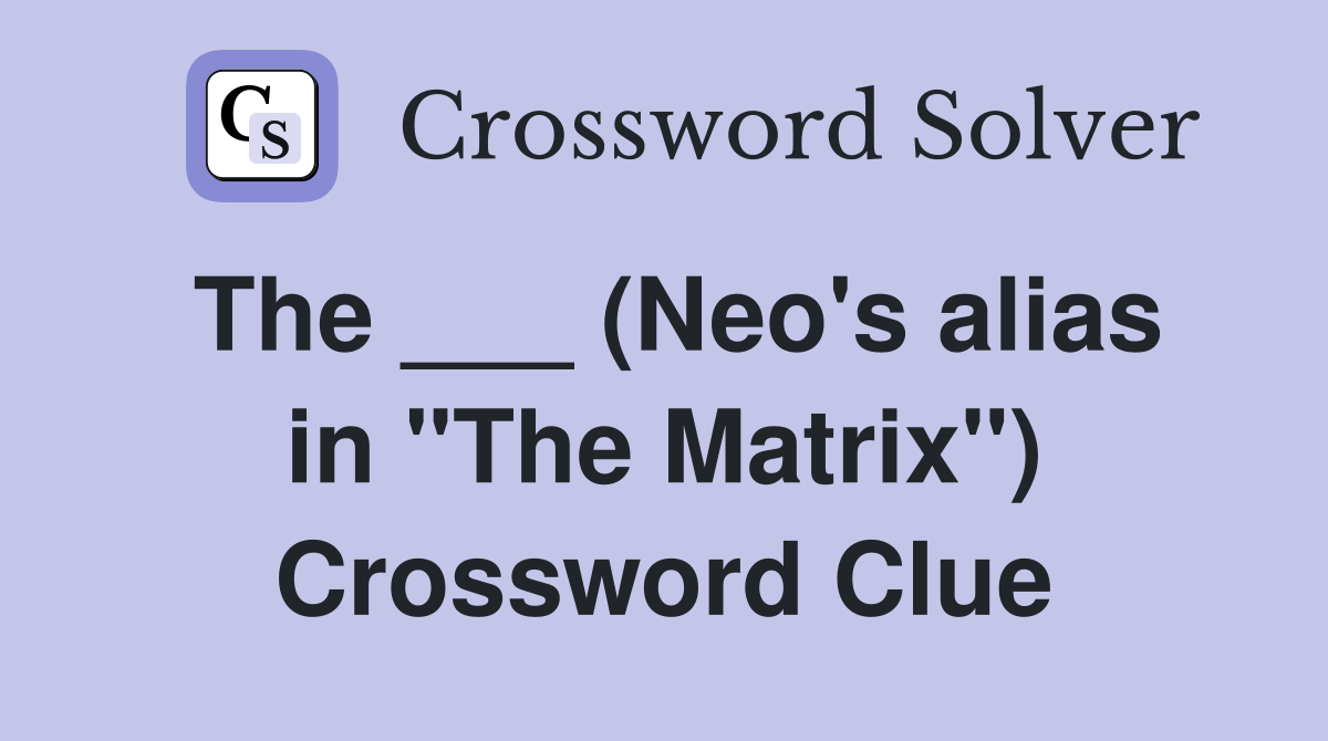 The ___ (Neo's alias in "The Matrix") Crossword Clue