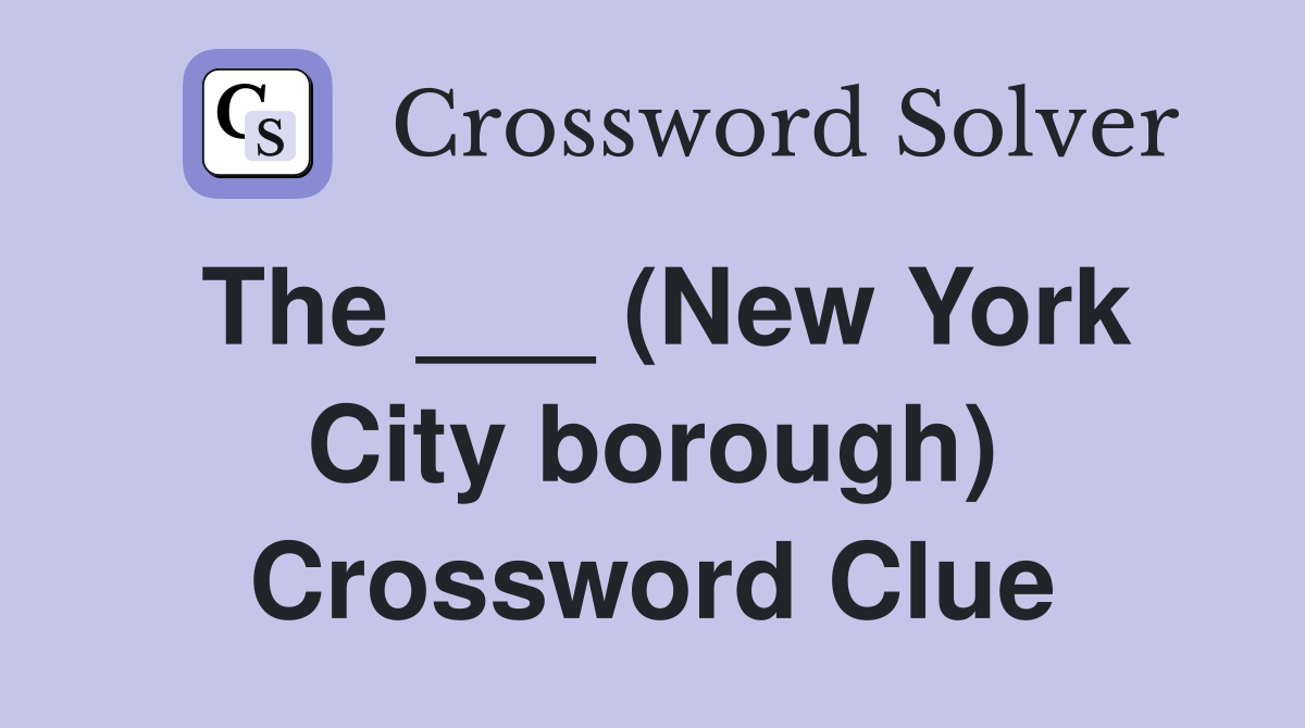 The ___ (New York City borough) Crossword Clue