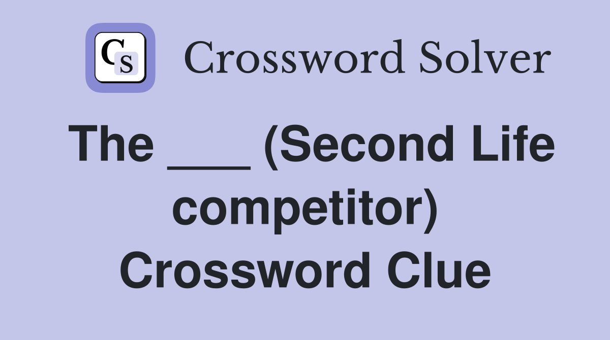The ___ (Second Life competitor) Crossword Clue