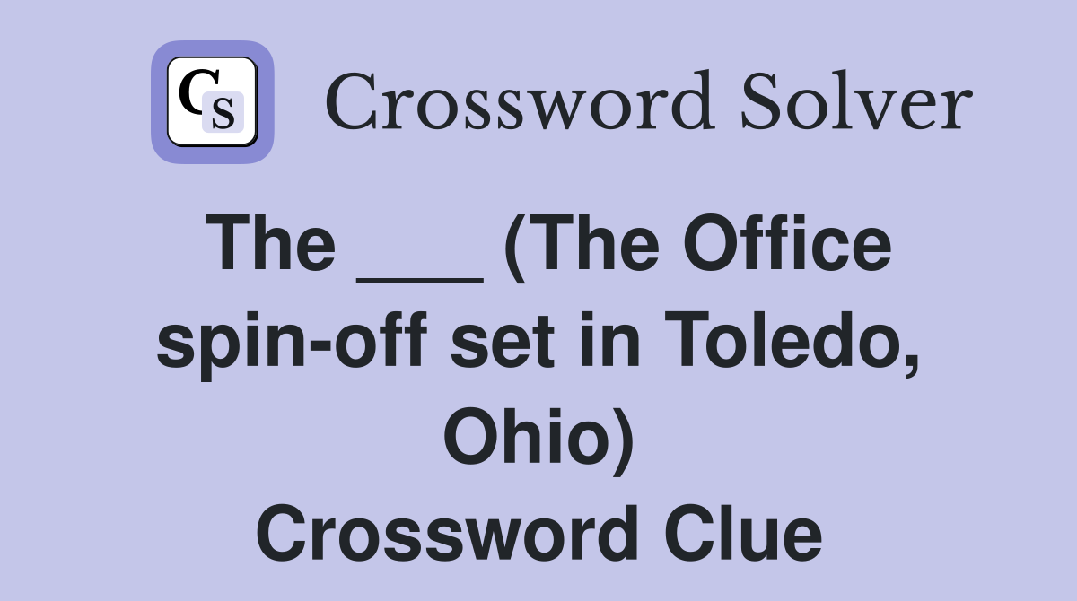 The ___ (The Office spin-off set in Toledo, Ohio) Crossword Clue