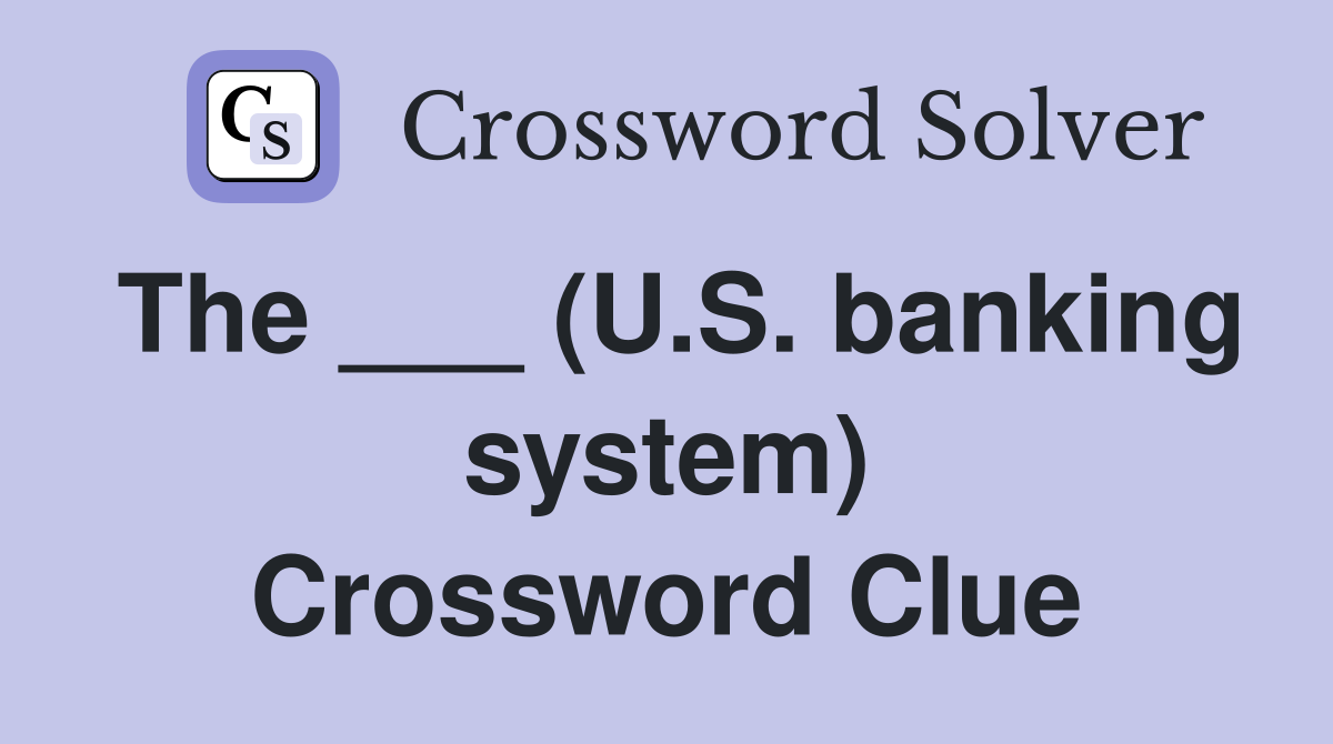 The ___ (U.S. banking system) Crossword Clue