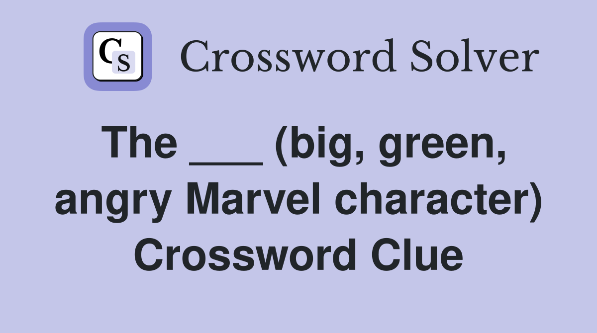 The ___ (big, green, angry Marvel character) Crossword Clue